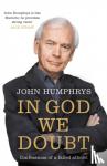 Humphrys, John - In God We Doubt