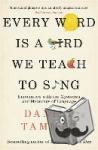 Tammet, Daniel - Every Word is a Bird We Teach to Sing - Encounters with the Mysteries & Meanings of Language