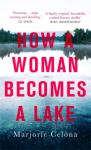 Celona, Marjorie - How a Woman Becomes a Lake