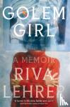 Lehrer, Riva - Golem Girl - A Memoir - 'A hymn to life, love, family, and spirit' DAVID MITCHELL