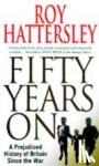 Hattersley, Roy - 50 Years On - A Prejudiced History of Britain Since the War