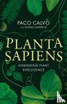 Calvo, Paco, Lawrence, Natalie - Planta Sapiens - Unmasking Plant Intelligence
