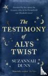 Dunn, Suzannah - The Testimony of Alys Twist - 'Beautifully written' The Times