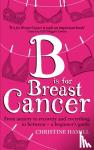 Christine Hamill - B is for Breast Cancer - From anxiety to recovery and everything in between - a beginner's guide