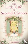 Barrett, J.D. - The Little Cafe of Second Chances: a heartwarming tale of secret recipes and a second chance at love