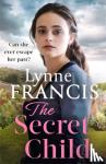 Francis, Lynne - The Secret Child - an emotional and gripping historical saga