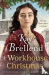 Brellend, Kay - A Workhouse Christmas - a perfect, heartwarming Christmas saga