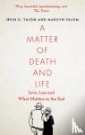 Yalom, Irvin, Yalom, Marilyn - A Matter of Death and Life - Love, Loss and What Matters in the End