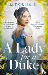 Hall, Alexis - A Lady For a Duke - a swoonworthy historical romance from the bestselling author of Boyfriend Material