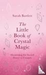 Bartlett, Sarah - The Little Book of Crystal Magic