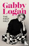 Logan, Gabby - The First Half