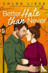 Liese, Chloe - Better Hate than Never - the perfect romcom for fans of 10 Things I Hate About You
