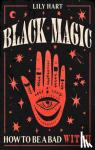 Hart, Lily - Black Magic - How to Be a Bad Witch