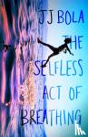 Bola, JJ - The Selfless Act of Breathing