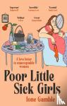 Gamble, Ione - Poor Little Sick Girls - A love letter to unacceptable women