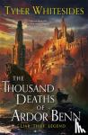 Whitesides, Tyler - The Thousand Deaths of Ardor Benn