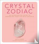 Huang, Katie - Crystal Zodiac - An Astrological Guide to Enhancing Your Life with Crystals