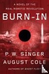 Singer, P. W., Cole, August - Burn-In - A Novel of the Real Robotic Revolution