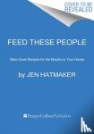 Hatmaker, Jen - Feed These People - Slam-Dunk Recipes for Your Crew