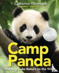 Thimmesh, Catherine - Camp Panda - Helping Cubs Return to the Wild