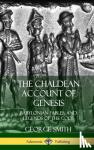 Smith, George - The Chaldean Account of Genesis - Babylonian Fables, and Legends of the Gods (Hardcover)