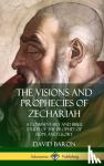 Baron, David - The Visions and Prophecies of Zechariah - A Commentary and Bible Study of the Prophet of Hope and Glory (Hardcover)