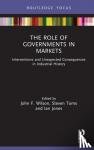  - The Role of Governments in Markets - Interventions and Unexpected Consequences in Industrial History