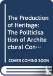 Alan (University of East London, UK) Chandler, Michela (University of East London, UK) Pace - The Production of Heritage - The Politicisation of Architectural Conservation
