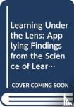- Learning Under the Lens - Applying Findings from the Science of Learning to the Classroom