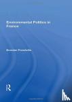 Prendiville, Brendan - Environmental Politics In France