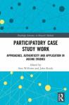  - Participatory Case Study Work - Approaches, Authenticity and Application in Ageing Studies