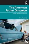 Reynolds, Toby - The American Father Onscreen - A Post-Jungian Perspective
