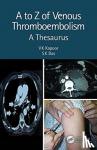 Kapoor, VK (SGPGIMS, Lucknow, India), Das, SK (Brunel University, London) - A to Z of Venous Thromboembolism - A Thesaurus