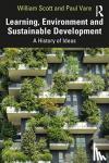 Scott, William, Vare, Paul - Learning, Environment and Sustainable Development - A History of Ideas