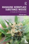 Hall, Trevor - Managing Workplace Substance Misuse - A Guide for Professionals