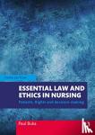 Buka, Paul (University of Essex, Southend Campus) - Essential Law and Ethics in Nursing - Patients, Rights and Decision-Making