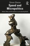 Glezos, Simon (University of Victoria, USA) - Speed and Micropolitics - Bodies, Minds, and Perceptions in an Accelerating World