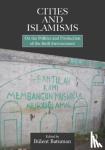  - Cities and Islamisms - On the Politics and Production of the Built Environment