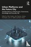 - Urban Platforms and the Future City - Transformations in Infrastructure, Governance, Knowledge and Everyday Life