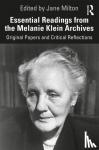 Jane (The Melanie Klein Trust London UK) Milton - Essential Readings from the Melanie Klein Archives