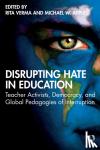  - Disrupting Hate in Education - Teacher Activists, Democracy, and Global Pedagogies of Interruption