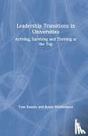 Kennie, Tom, Middlehurst, Robin - Leadership Transitions in Universities - Arriving, Surviving and Thriving at the Top
