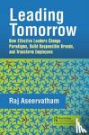 Aseervatham, Raj (Origin Energy, Sustainable Development and Communities, Brisbane, Queensland, Australia) - Leading Tomorrow - How Effective Leaders Change Paradigms, Build Responsible Brands, and Transform Employees