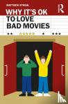 Strohl, Matthew - Why It's OK to Love Bad Movies