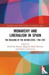  - Monarchy and Liberalism in Spain - The Building of the Nation-State, 1780–1931