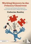 Routley, Catherine - Working Memory in the Primary Classroom