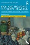 Robert (University of California at Los Angeles, USA) Caper - Bion and Thoughts Too Deep for Words - Psychoanalysis, Suggestion, and the Language of the Unconscious