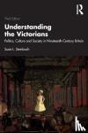 Steinbach, Susie L. (Hamline University, USA) - Understanding the Victorians - Politics, Culture and Society in Nineteenth-Century Britain