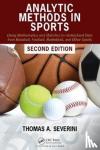 Severini, Thomas A. - Analytic Methods in Sports - Using Mathematics and Statistics to Understand Data from Baseball, Football, Basketball, and Other Sports