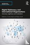  - Digital Diplomacy and International Organisations - Autonomy, Legitimacy and Contestation
